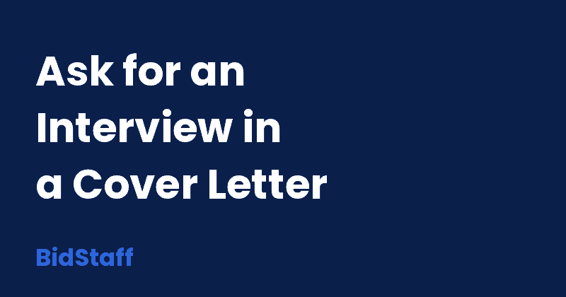 how to ask for an interview in a cover letter - BidStaff guide
