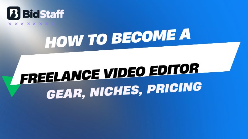 how to become a freelance video editor - BidStaff guide