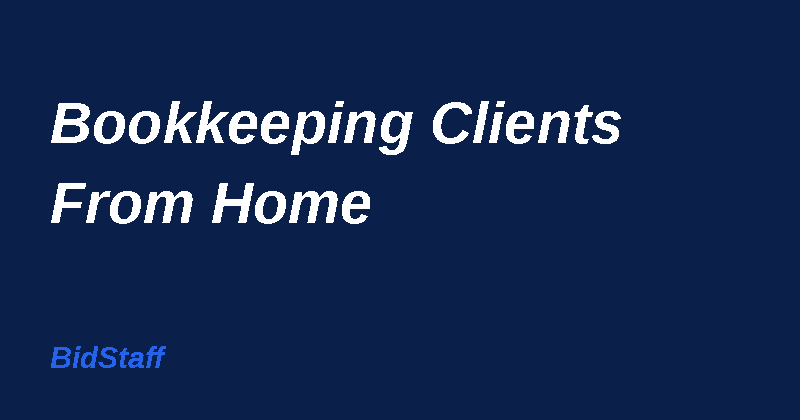 How to get bookkeeping clients from home - BidStaff guide