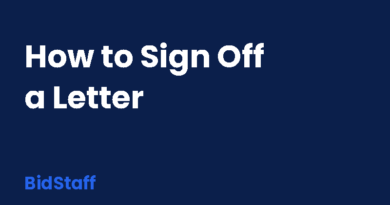 how to sign off a letter of application - BidStaff guide