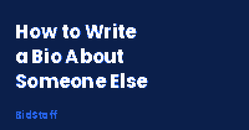 how to write a bio about someone else - BidStaff guide
