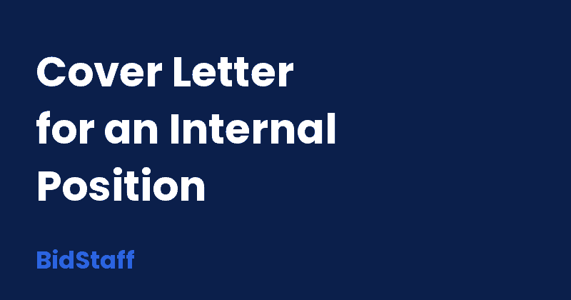 how to write a cover letter for an internal position - BidStaff guide