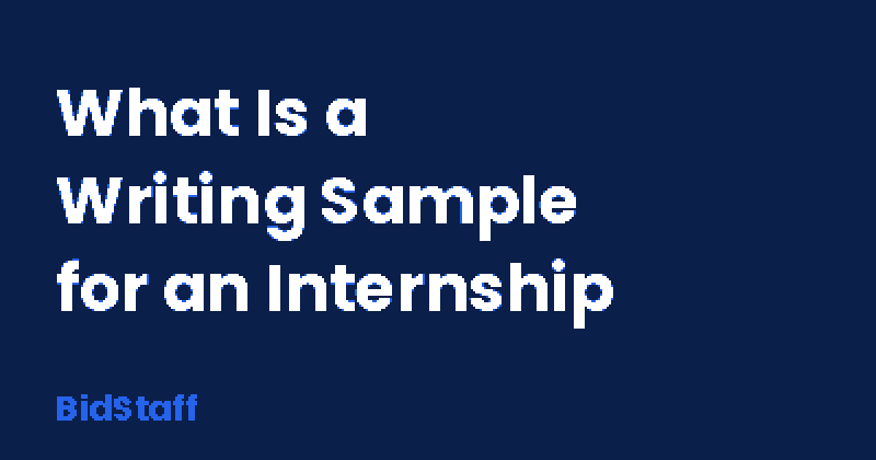 what is a writing sample for an internship - BidStaff guide