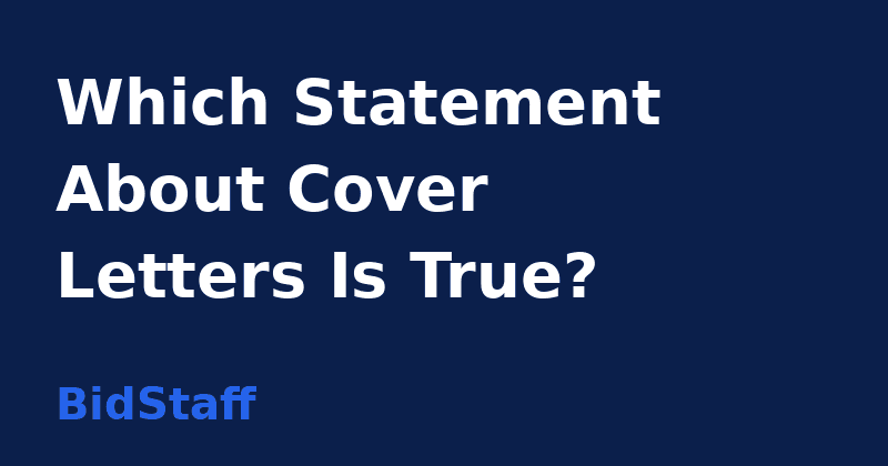 which statement about cover letters is true - BidStaff guide